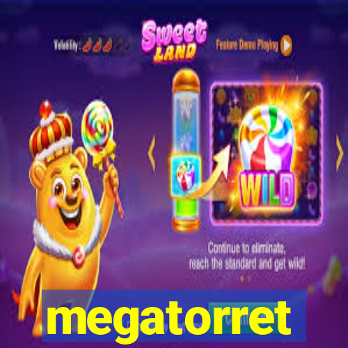 megatorret