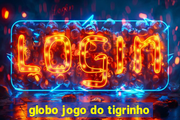 globo jogo do tigrinho