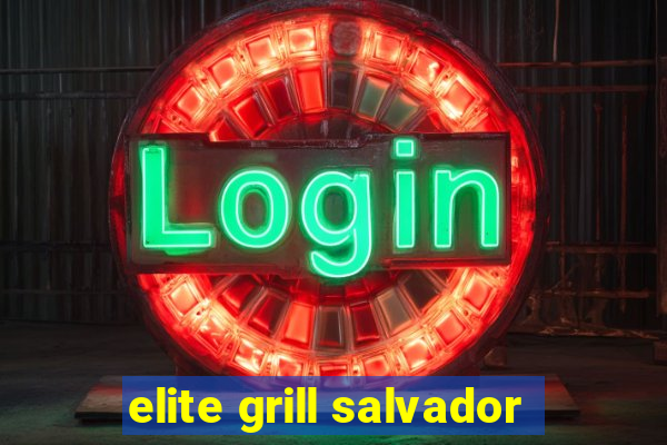 elite grill salvador