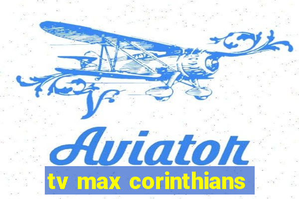 tv max corinthians