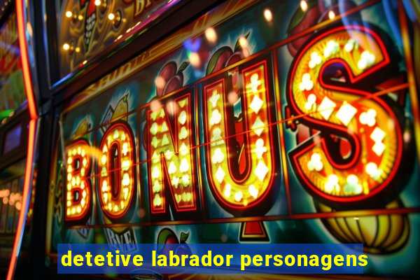 detetive labrador personagens