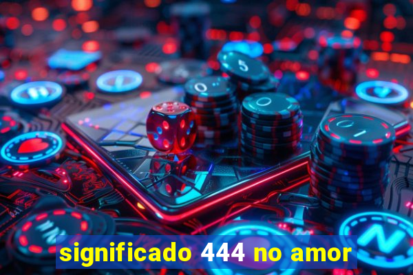 significado 444 no amor