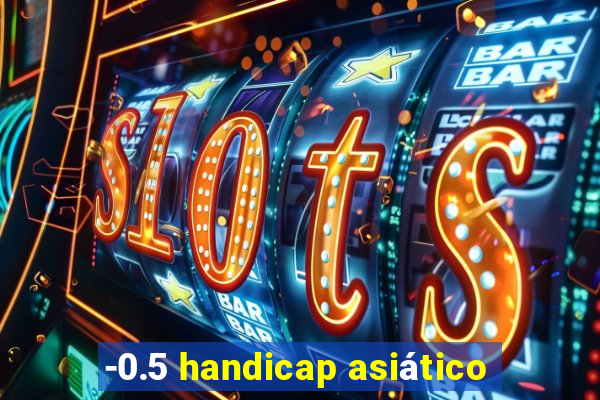 -0.5 handicap asiático