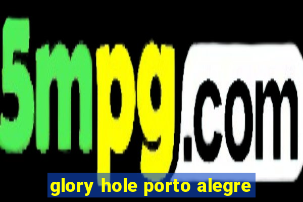 glory hole porto alegre