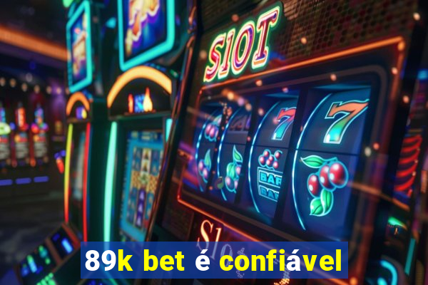 89k bet é confiável