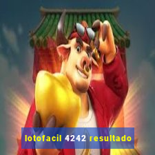 lotofacil 4242 resultado