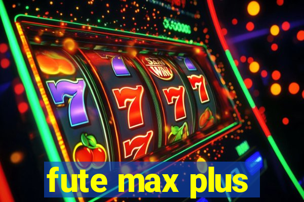 fute max plus