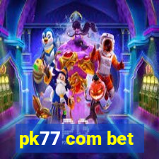 pk77 com bet