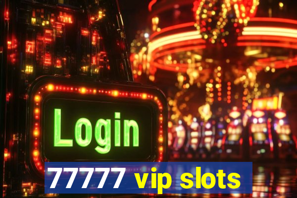 77777 vip slots