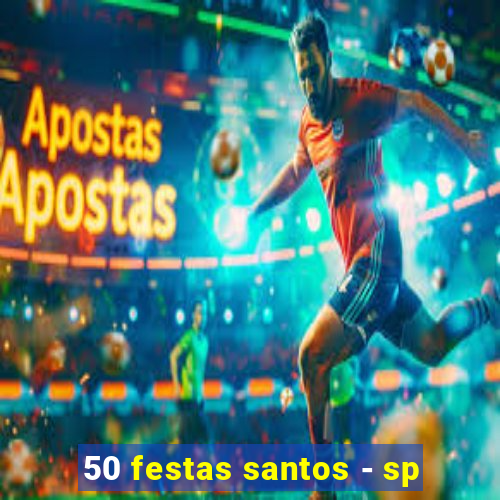 50 festas santos - sp