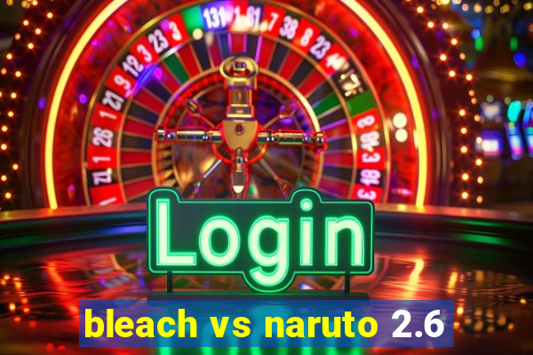 bleach vs naruto 2.6