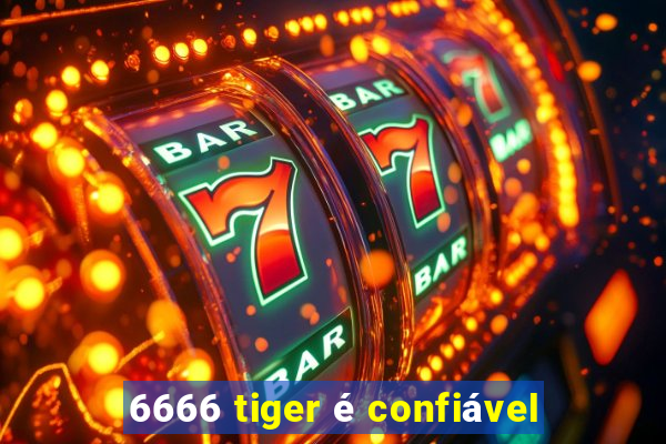 6666 tiger é confiável