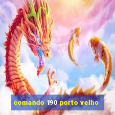 comando 190 porto velho