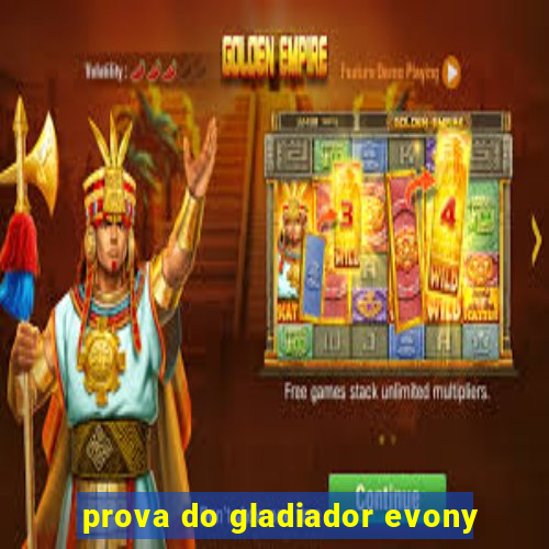 prova do gladiador evony