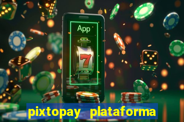 pixtopay plataforma de jogos