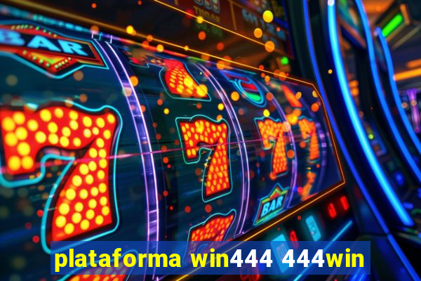 plataforma win444 444win