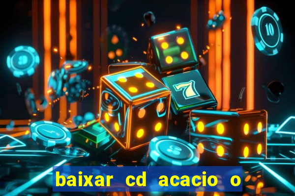 baixar cd acacio o ferinha da bahia vol 1