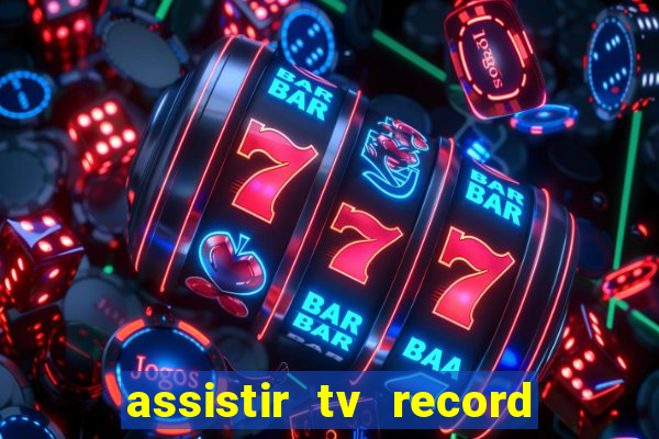 assistir tv record ao vivo