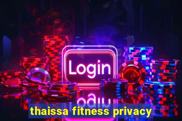 thaissa fitness privacy