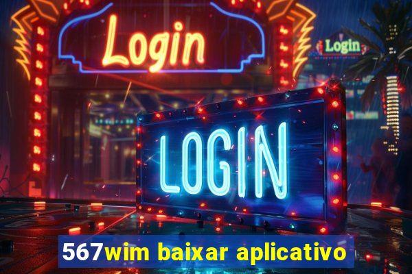 567wim baixar aplicativo