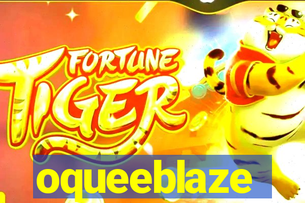 oqueeblaze