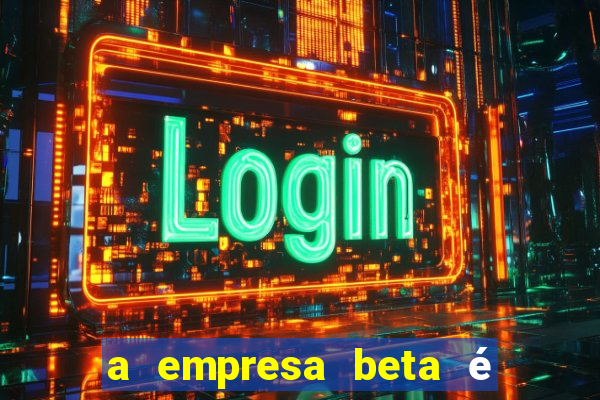 a empresa beta é uma subsidiária multinacional