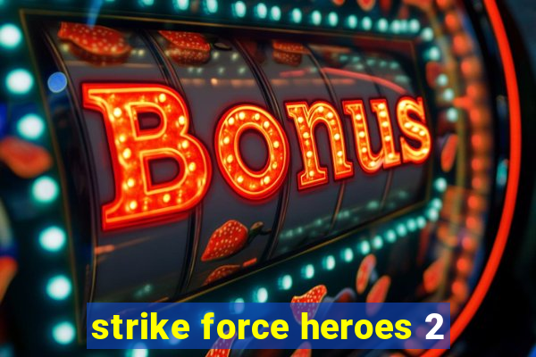 strike force heroes 2