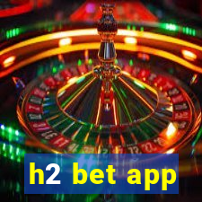 h2 bet app