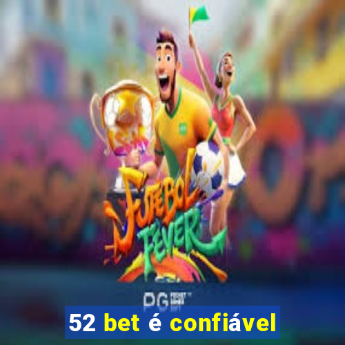 52 bet é confiável