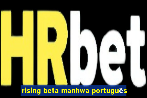 rising beta manhwa português