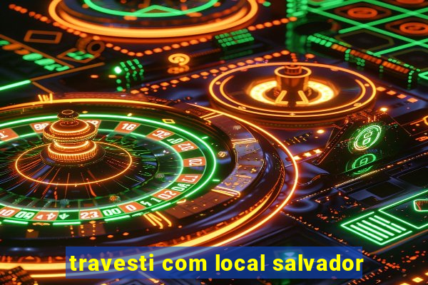 travesti com local salvador