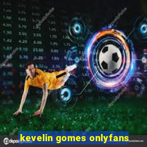 kevelin gomes onlyfans