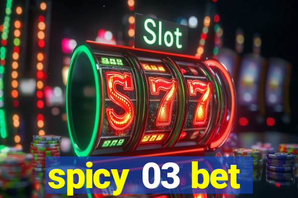 spicy 03 bet