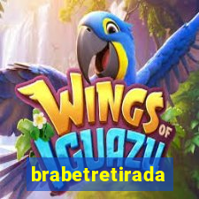 brabetretirada