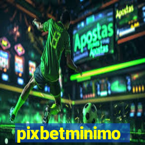 pixbetminimo