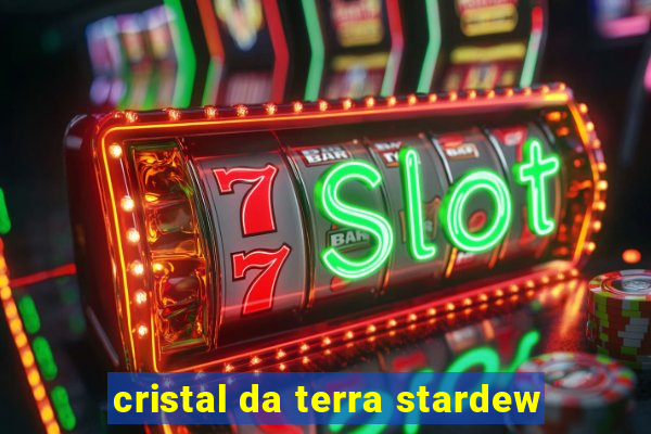 cristal da terra stardew