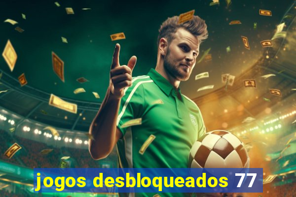 jogos desbloqueados 77