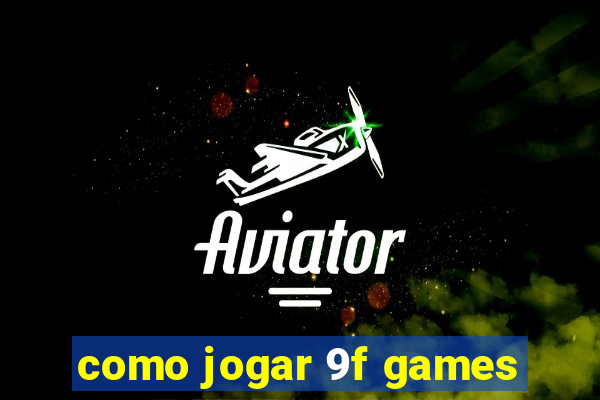 como jogar 9f games