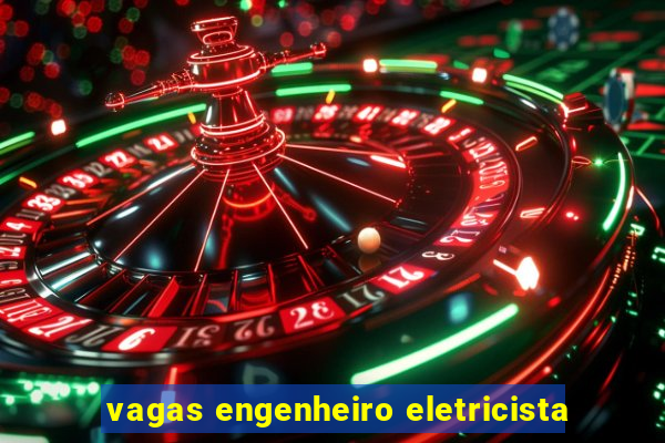 vagas engenheiro eletricista