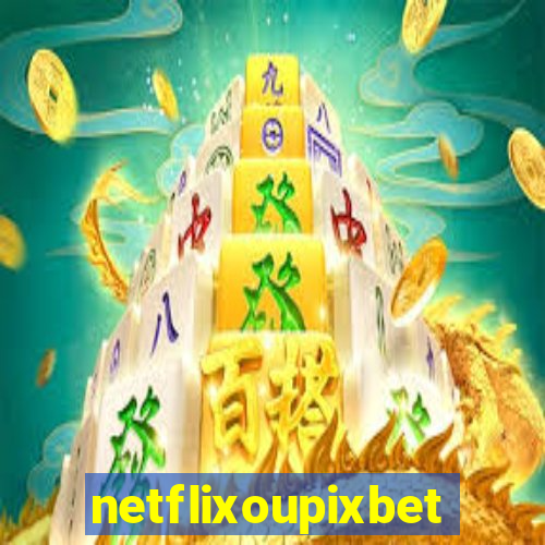 netflixoupixbet