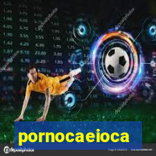 pornocaeioca